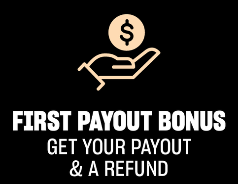 First Payout Bonus - Get Your Payout & A Refund